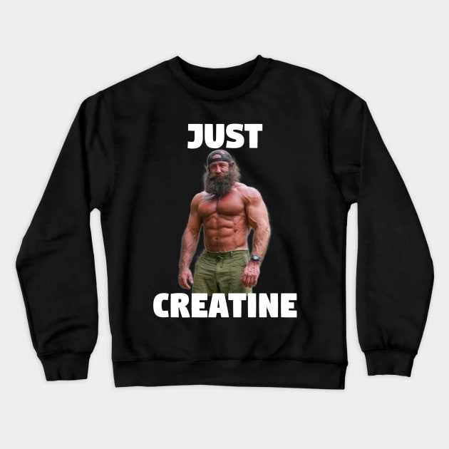 Liver King "Just Creatine" Gym Meme Crewneck Sweatshirt by TheDesignStore